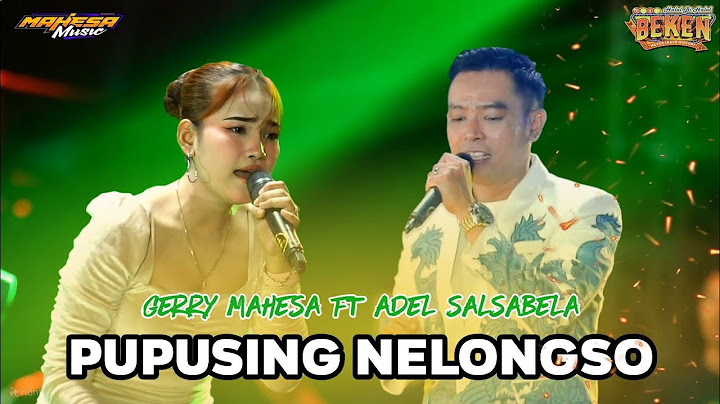 PUPUSING NELONGSO - GERRY MAHESA FT ADEL SALSABELA ||MAHESA MUSIC - BEKEN WONOKERTO PEKALONGAN 2025