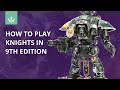 How to play Imperial Knights in 9th edition - Tips from 40k Playtesters