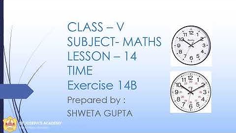 Class 5, Mathematics, Chapter 14 Time Exercise 14 B by Shweta Gupta