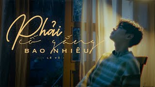 Lê Vũ - Phải Cố Gắng Bao Nhiêu (Official Visualizer)