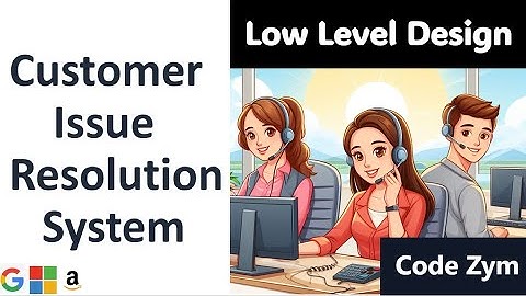 Low Level Design of Customer Issue Resolution System: Machine Coding on CodeZym
