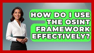 How Do I Use The OSINT Framework Effectively? - Tactical Warfare Experts