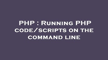 PHP : Running PHP code/scripts on the command line