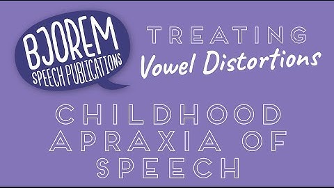 Treating vowel distortions In Childhood Apraxia Of Speech