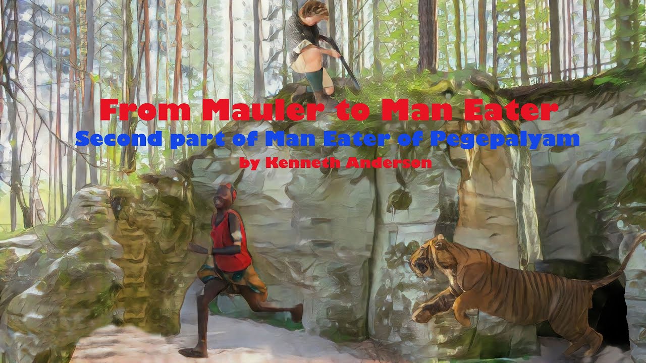 From Mauler to Man Eater (Mystry of Pegepalyam & Rajnagara resolved) By Kenneth Anderson