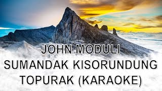 SUMANDAK KISORUNDUNG TOPURAK KARAOKE HD - JOHN MODULI