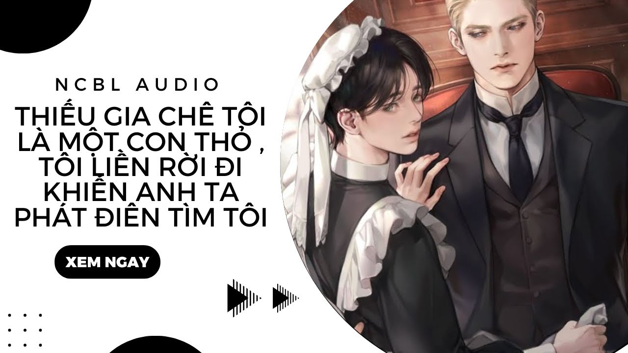 TRUYỆN BOYLOVE | THIẾU GIA CHÊ TÔI LÀ MỘT CON THỎ TÔI LIỀN RỜI ĐI ĐỂ LẠI GIẤY KHÁM THAI | NCBL Audio