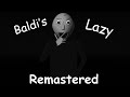 Baldi's Lazy Remastered - Baldi's Basics Mod