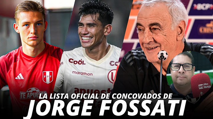 LA LISTA DE CONVOCADOS DE JORGE FOSSATI | SELECCIÓN PERUANA
