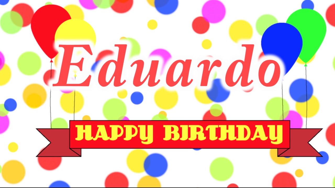 Happy Birthday Eduardo Song - YouTube
