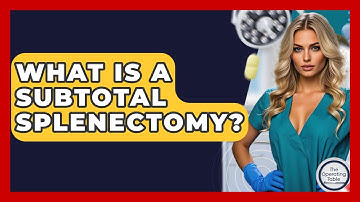 What Is A Subtotal Splenectomy? - The Operating Table