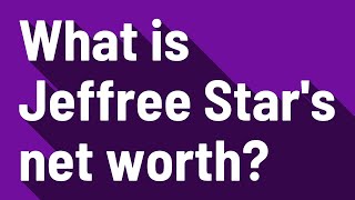 What is Jeffree Star's net worth?
