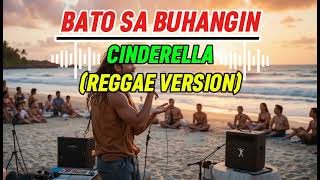 BATO SA BUHANGIN-CINDERELLA(REGGAE VERSION)