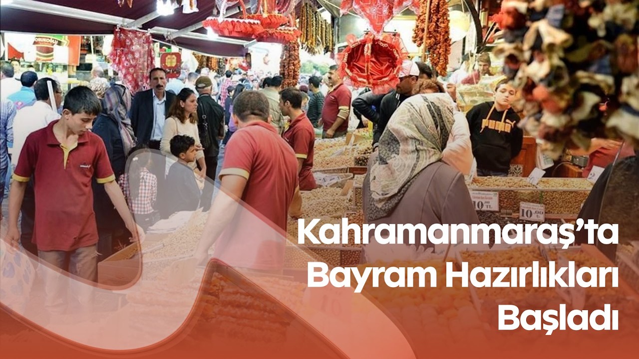 Kahramanmaraş’ta Bayram Hazırlıkları Başladı! Çarşılar Şeker ve Lokumla Renklendi