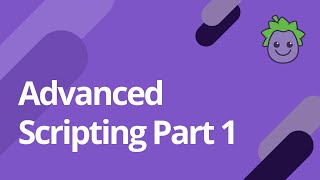 Advanced Scripting Part 1