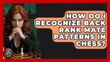 How Do I Recognize Back Rank Mate Patterns In Chess? - The Chess Codex