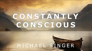 Michael Singer - Constamtly Conscious
