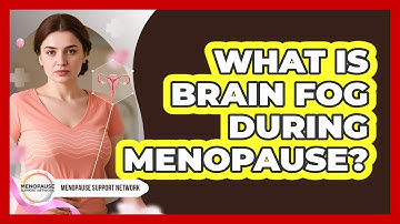 What Is Brain Fog During Menopause?
