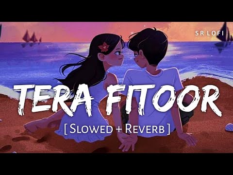 Tera Fitoor Slowed Reverb Arijit Singh Genius SR Lofi
