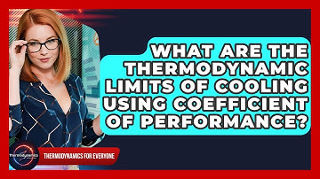 What Are The Thermodynamic Limits Of Cooling Using Coefficient Of Performance?
