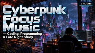 Cyberpunk Focus Music for Coding & Study | 2 Hours Deep Work, DSA & LeetCode