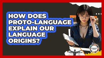 How Does Proto-language Explain Our Language Origins? - Anthropology Insights