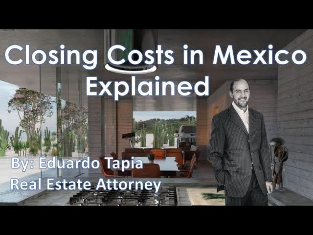 Closing Costs in Mexico explained by attorney Eduardo Tapia