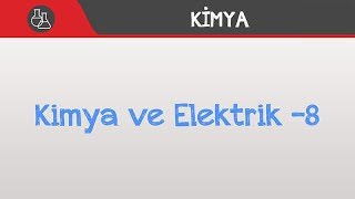 Kimya ve Elektrik -8 - Kimyasallardan Elektrik Üretimi / 12. Sınıf - AYT