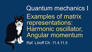 10. Examples of matrix representations: Harmonic oscillator, angular momentum matrices