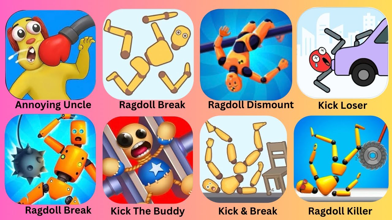 Annoying Uncle,Ragdoll Break,Ragdoll Dismount,Kick Loser,Ragdoll Killer,Kick The Buddy,Kick & Break:
