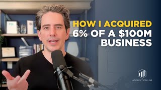 How I Acquired 6 Of A 100 M Company