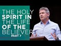 The Holy Spirit in the Life of the Believer (Part 7)