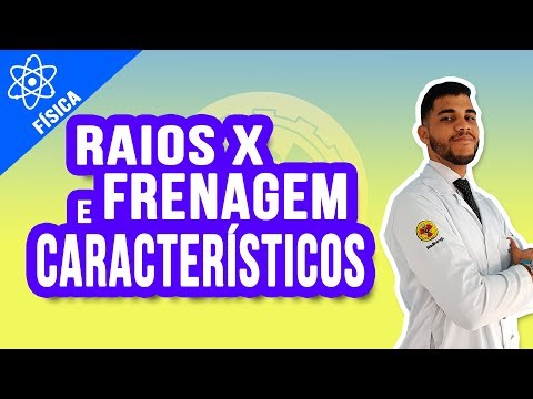 TIPOS DE RAIOS X *FRENAGEM & CARACTERÍSTICO* - FÍSICA