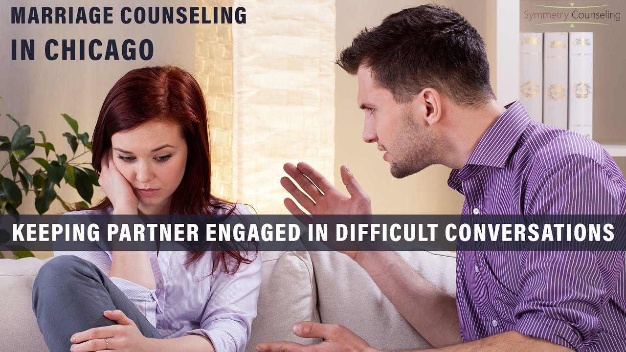 Marriage Counseling in Chicago: Keeping Partner Engaged in Difficult Conversations