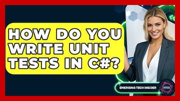 How Do You Write Unit Tests In C#? - Emerging Tech Insider