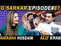 G Sarkar with Nauman Ijaz | Episode 87 | Natasha Hussain & Ally Khan | 04 Dec 2021