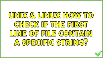 Unix & Linux: How to check if the first line of file contain a specific string? (4 Solutions!!)