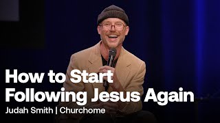 How to Start Following Jesus Again: Judah Smith Sermon