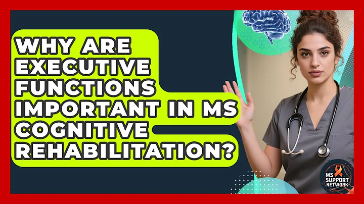 Why Are Executive Functions Important In MS Cognitive Rehabilitation? - MS Support Network