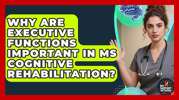 Why Are Executive Functions Important In MS Cognitive Rehabilitation? - MS Support Network