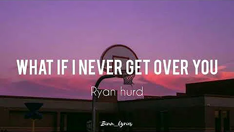 Ryan Hurd - What If I Never Get Over You (Lyrics)