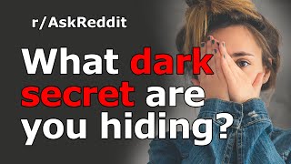 What dark secret are you hiding from everyone? | r/AskReddit