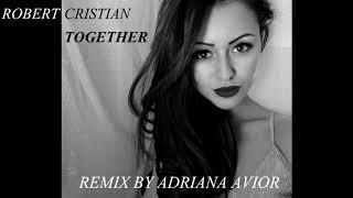 Robert Cristian - Together Remix By Adriana Avior