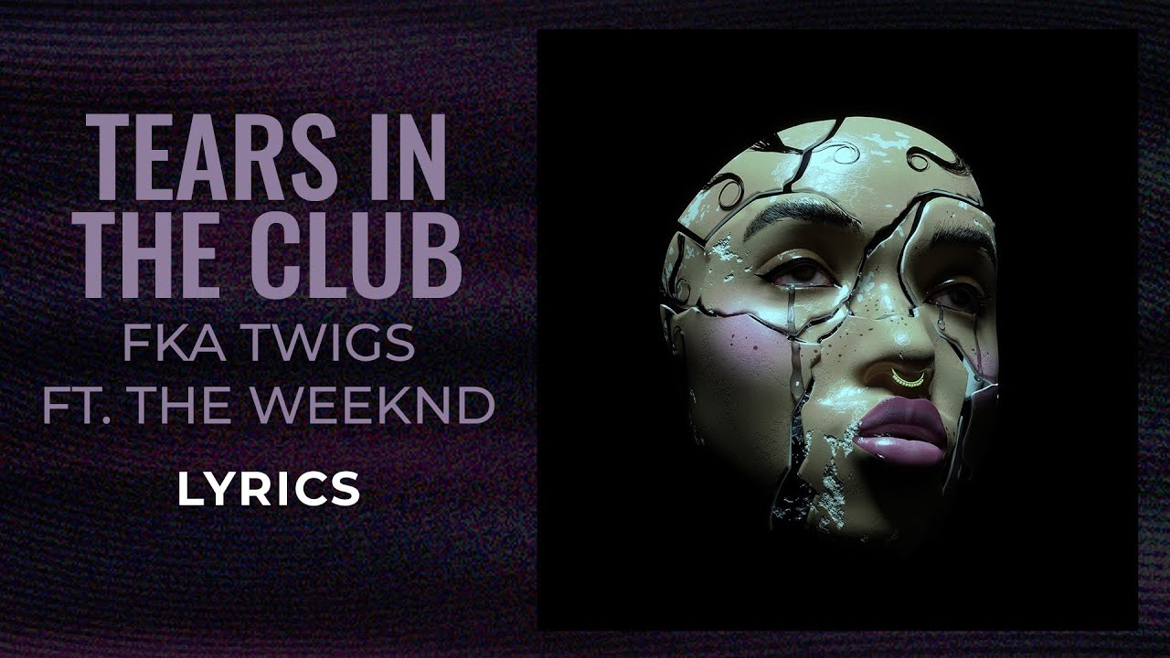 FKA twigs, The Weeknd Tears In The Club (LYRICS) YouTube