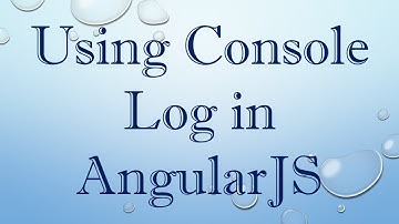 Using Console Log in AngularJS