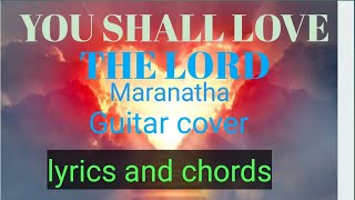 YOU SHALL LOVE THE LORD By Maranatha| Guitar cover with lyrics and chords
