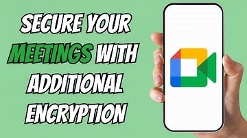 How to Enable Additional Encryption in Google Meet | Secure Your Meetings