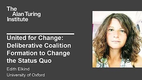 United for Change: Deliberative Coalition Formation to Change the Status Quo - Edith Elkind