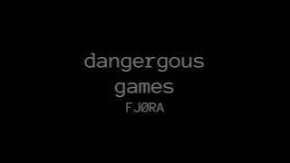 Dangerous Games  - FJØRA