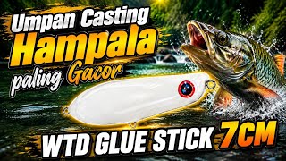 UMPAN CASTING HAMPALA PALING GACOR, WTD GLUE STICK